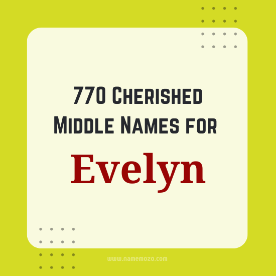 770 Cherished Middle Names for Evelyn - Beautiful Ideas